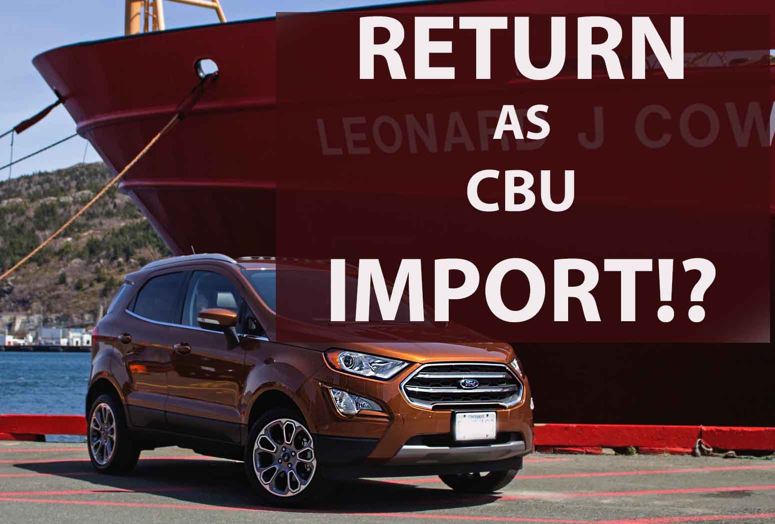 Followers Need Ford Ecosport Again As CBU- Good or Silly?