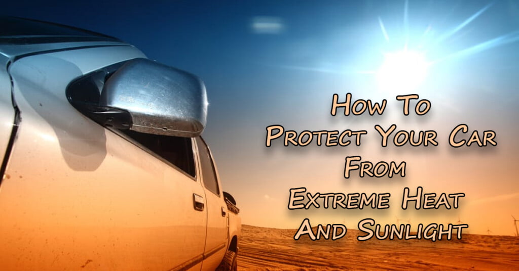 How To Protect Your Car From Extreme Heat And Sunlight