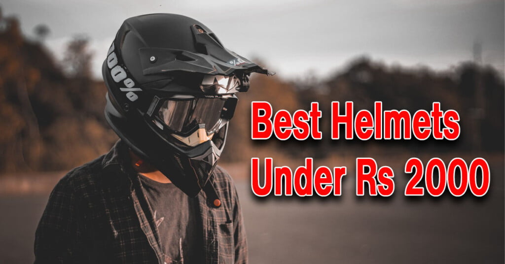 Best Helmets To Buy Under Rs 2000 In India