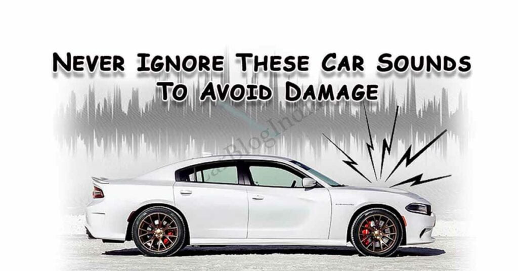 car sounds you should not ignore