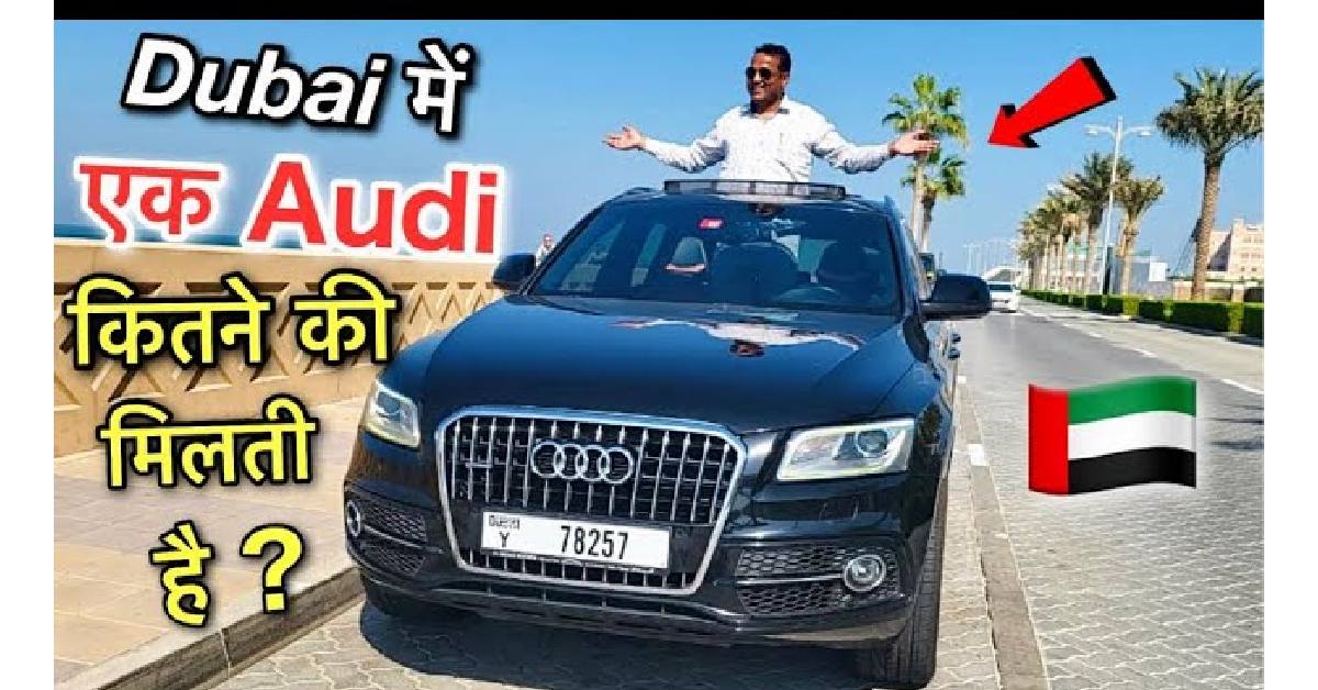 Indian Vlogger Reveals the Cost of Audi Q5 in Dubai